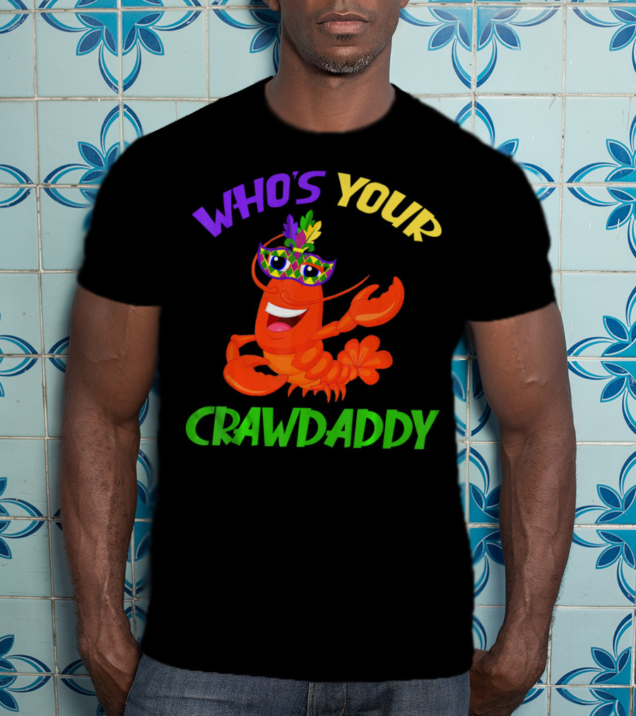 Who's Your Crawdaddy Crawfish Mardi Gras Carnival T-Shirt
