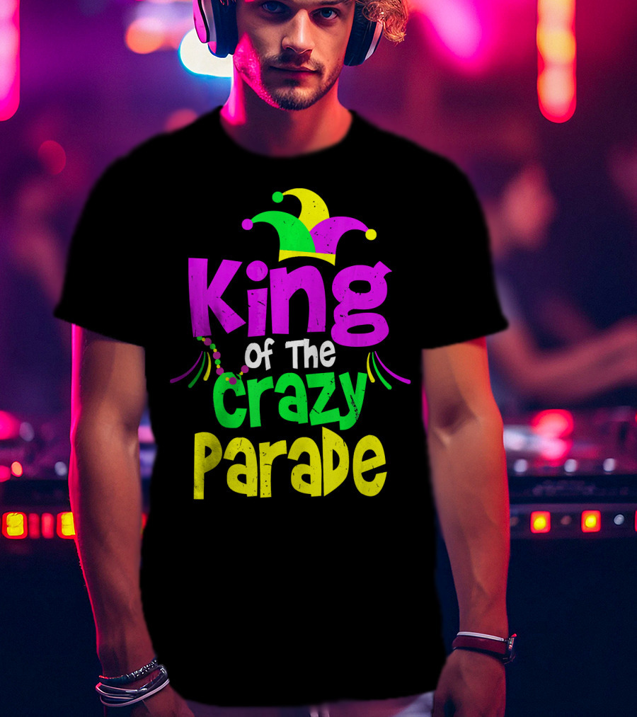 King Of The Crazy Parade Mardi Gras T-Shirt