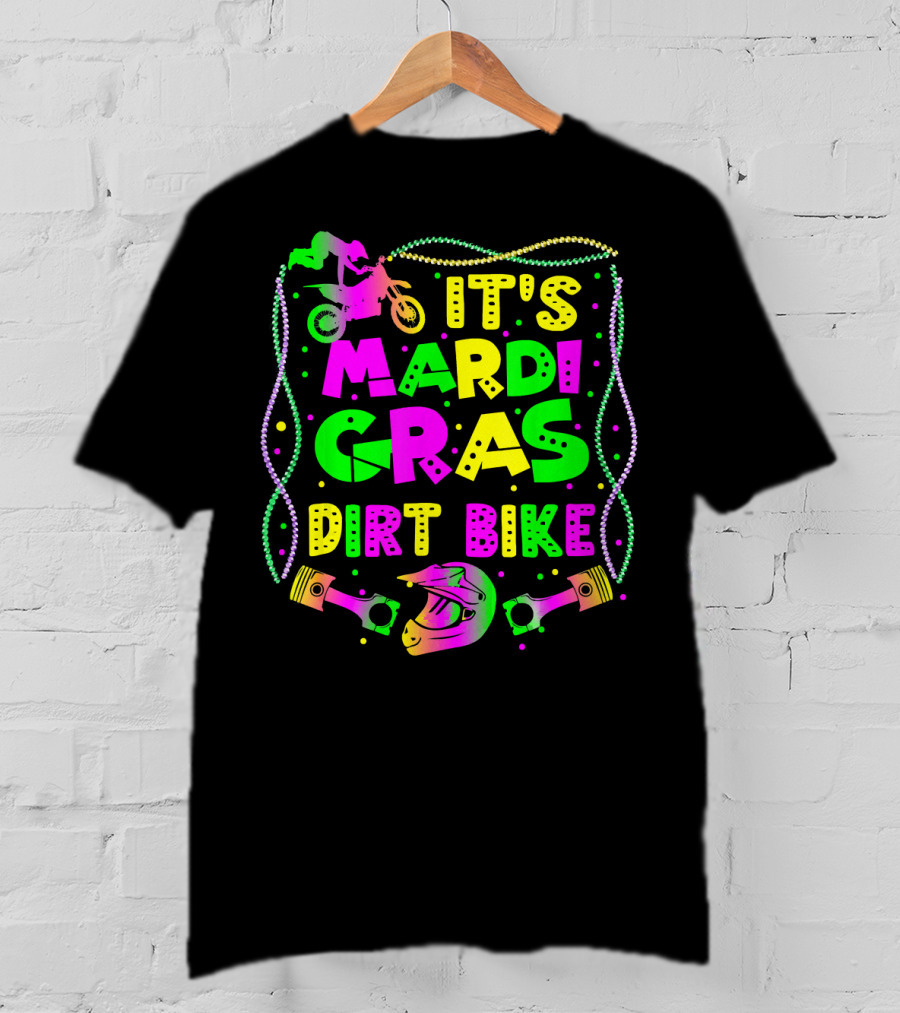 It's Mardi Gras Dirt Bike Funny Dirt Bike Rider Beads Helmet Pistons T-Shirt