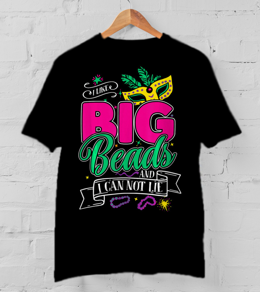 I Like Big Beads And I Can Not Lie Mardi Gras Mask And Beads T-Shirt