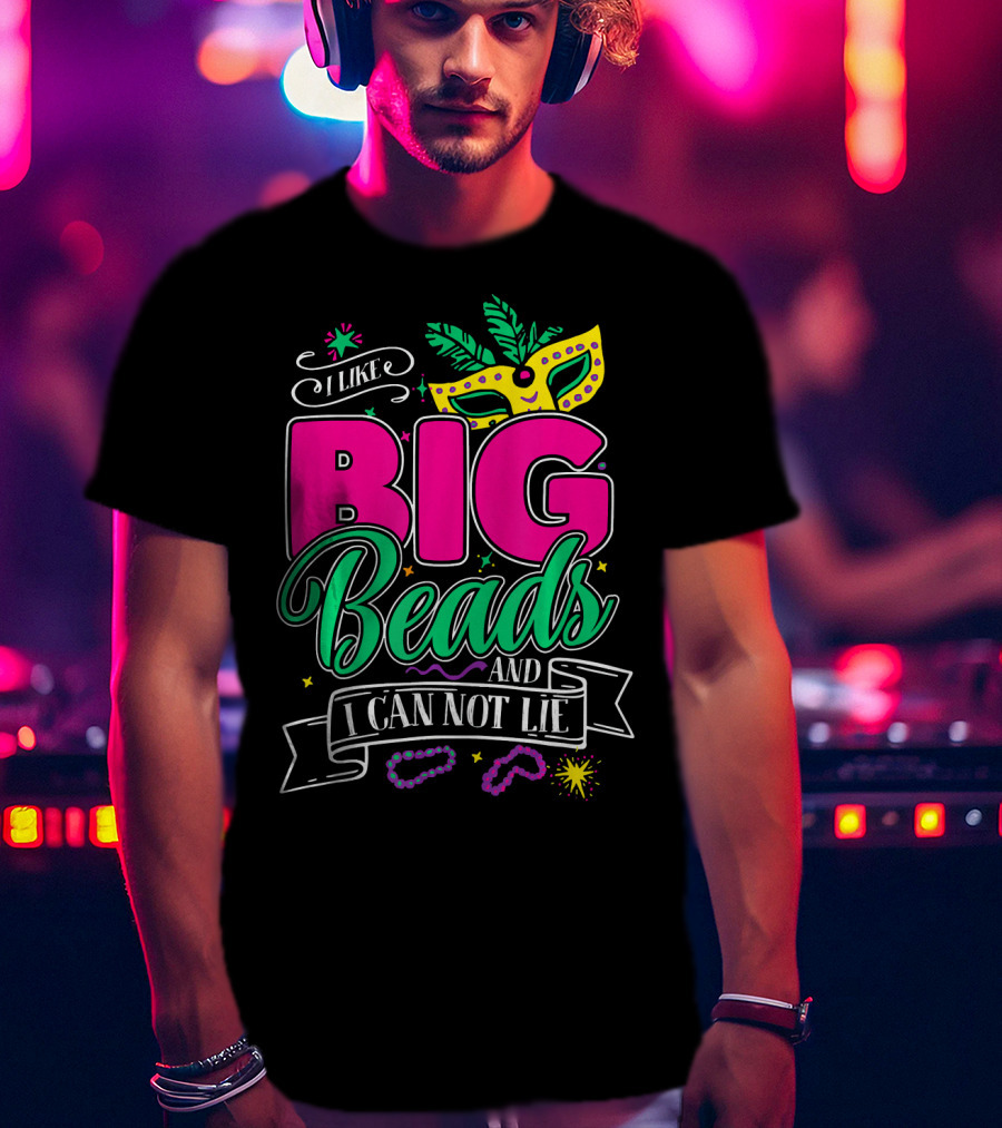 I Like Big Beads And I Can Not Lie Mardi Gras Mask And Beads T-Shirt