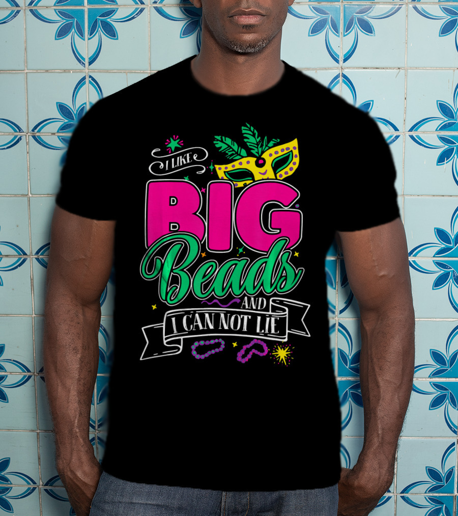 I Like Big Beads And I Can Not Lie Mardi Gras Mask And Beads T-Shirt