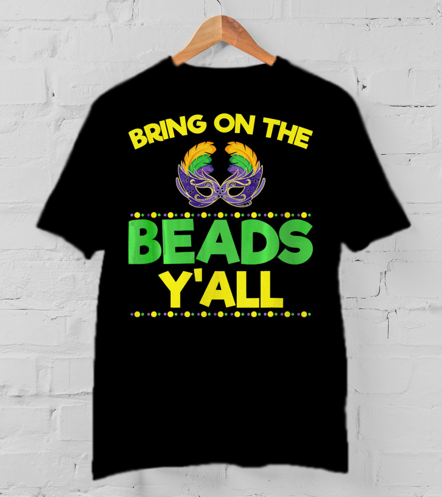 Bring On The Beads Y'All Mardi Gras Mask T-Shirt