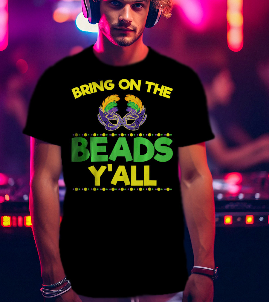 Bring On The Beads Y'All Mardi Gras Mask T-Shirt