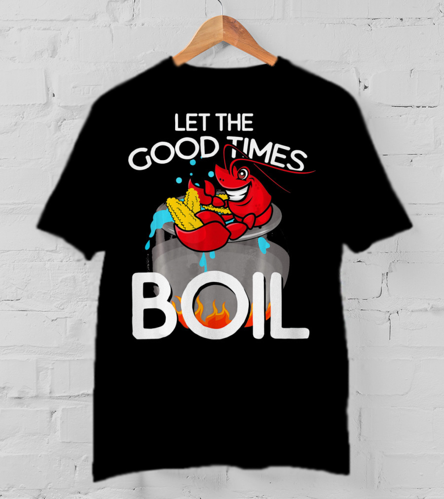Let The Good Times Boil Crawfish Crawdad Corn Pot T-Shirt