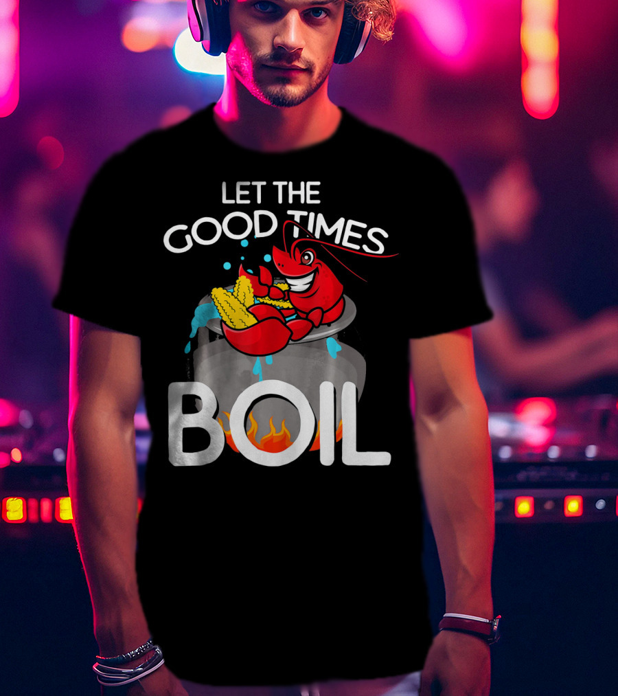 Let The Good Times Boil Crawfish Crawdad Corn Pot T-Shirt