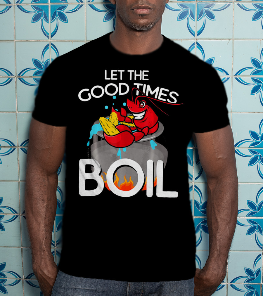 Let The Good Times Boil Crawfish Crawdad Corn Pot T-Shirt