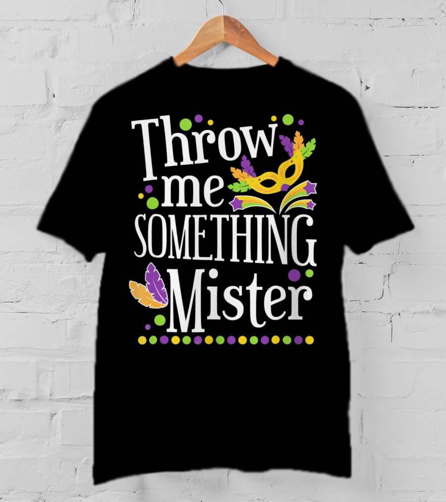 Throw Me Something Mister Mardi Gras Mask Feathers Dots T-Shirt