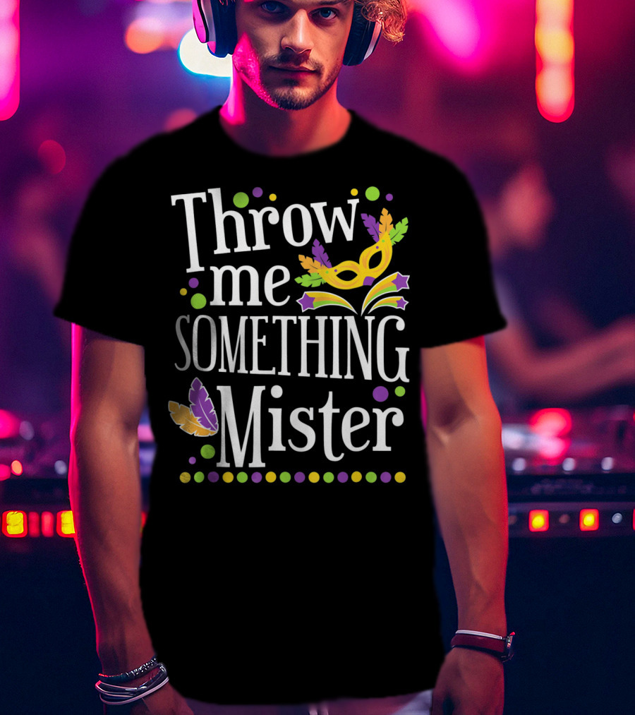 Throw Me Something Mister Mardi Gras Mask Feathers Dots T-Shirt