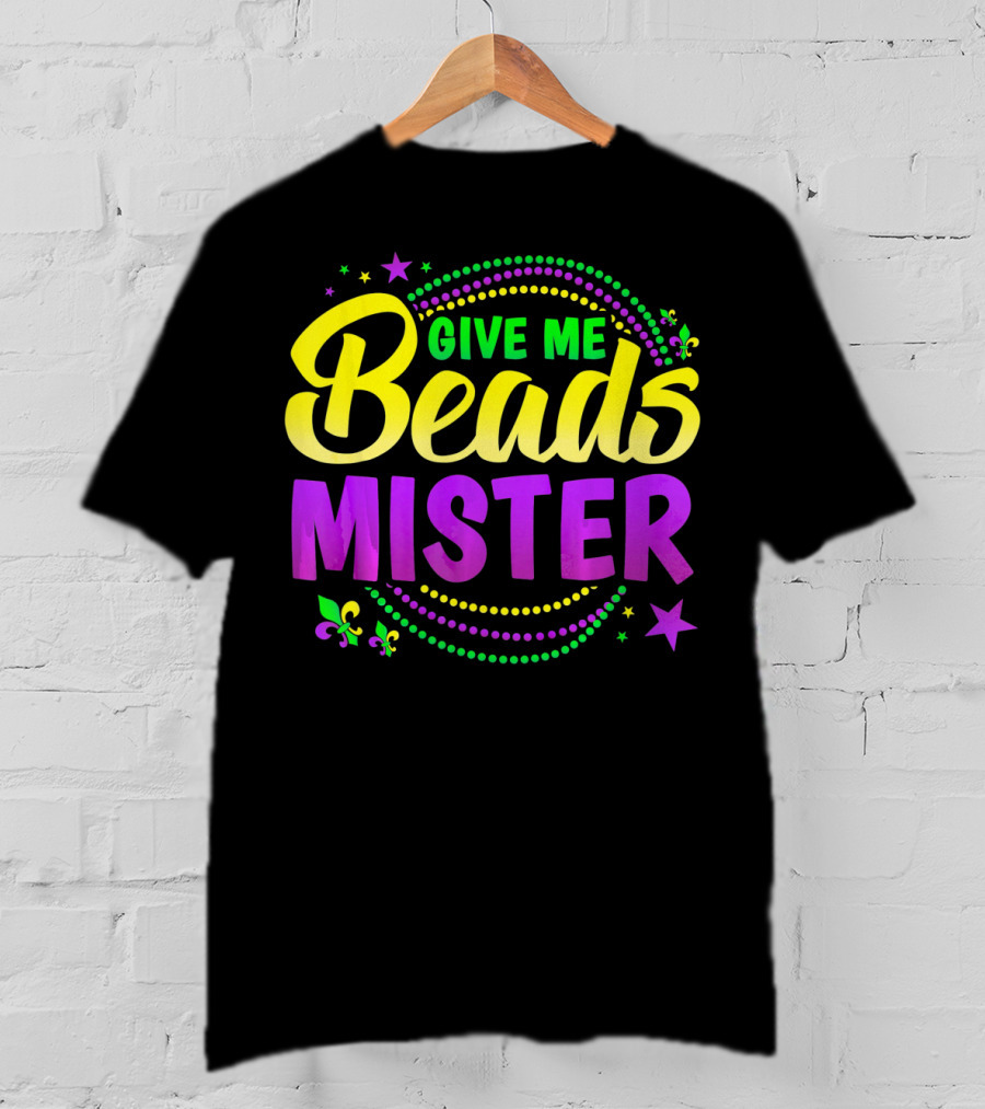 Give Me Beads Mister New Orleans Mardi Gras Fleur De Lis Stars T-Shirt