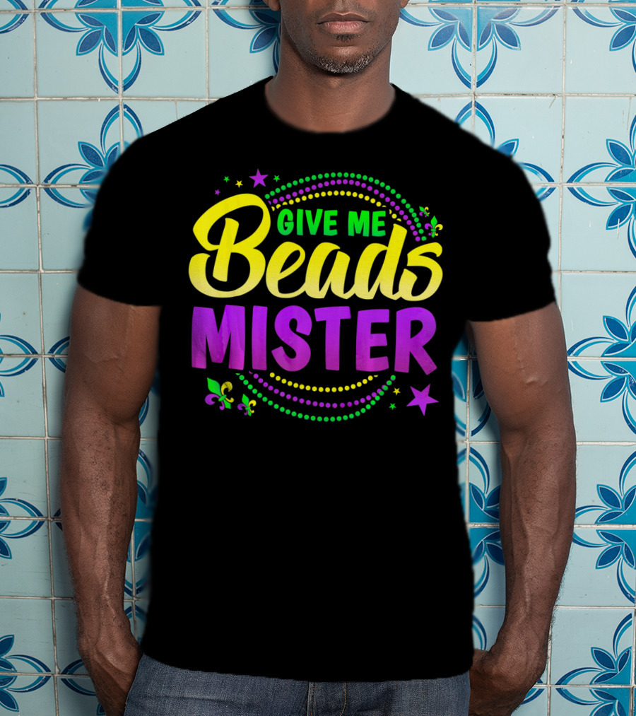 Give Me Beads Mister New Orleans Mardi Gras Fleur De Lis Stars T-Shirt