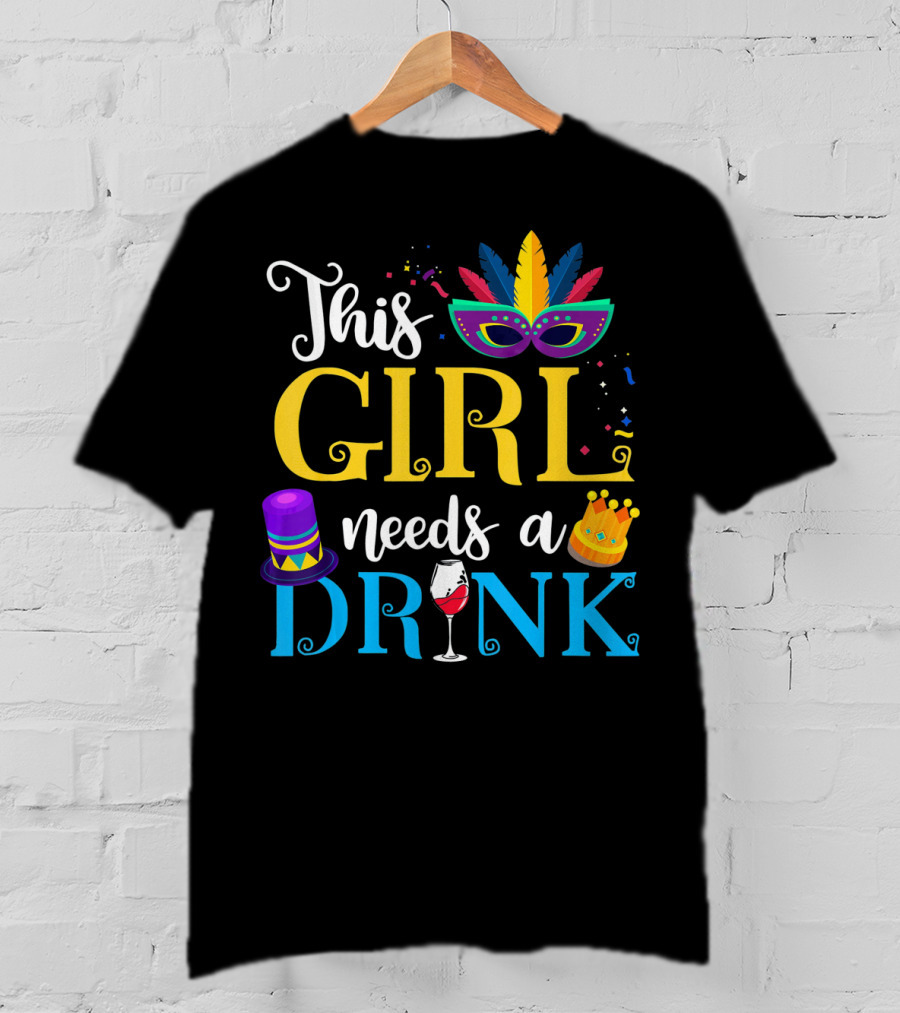 Mardi Gras This Girl Needs A Drink With Mask And Crown T-Shirt