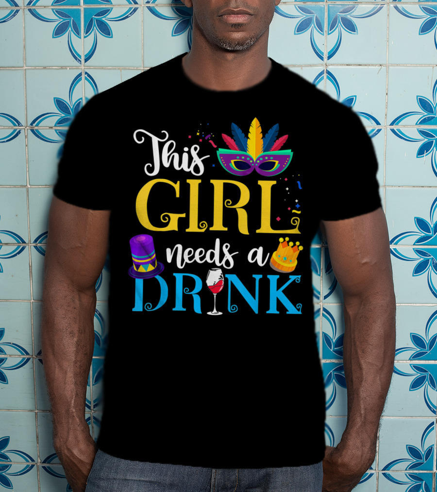 Mardi Gras This Girl Needs A Drink With Mask And Crown T-Shirt