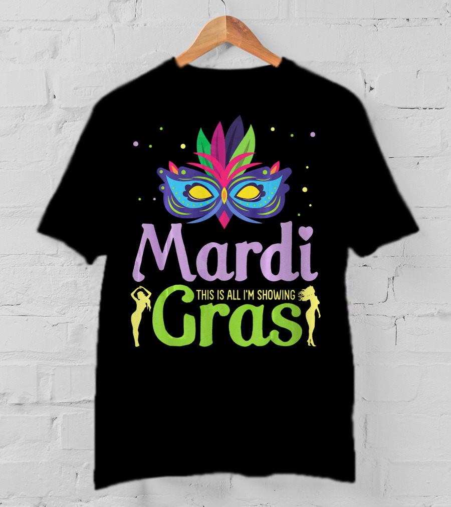 Mardi Gras Mask Beads Girl Dancing This Is All I'm Showing T-Shirt