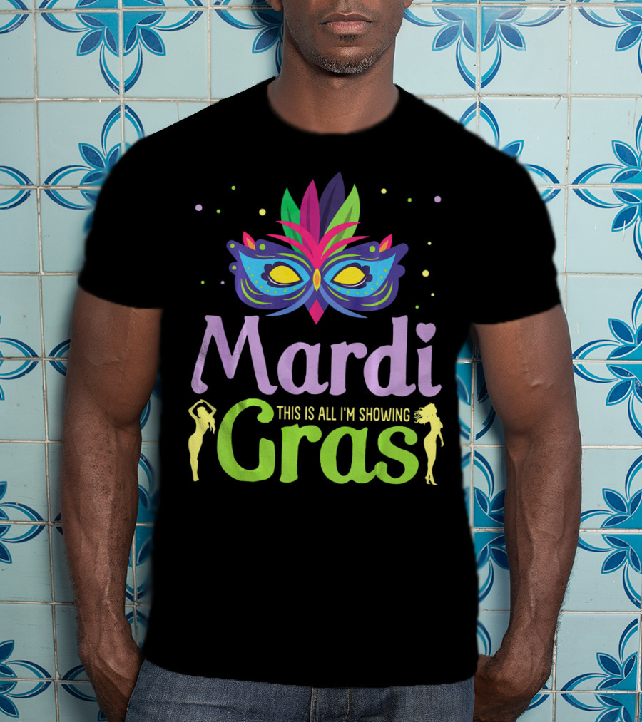 Mardi Gras Mask Beads Girl Dancing This Is All I'm Showing T-Shirt