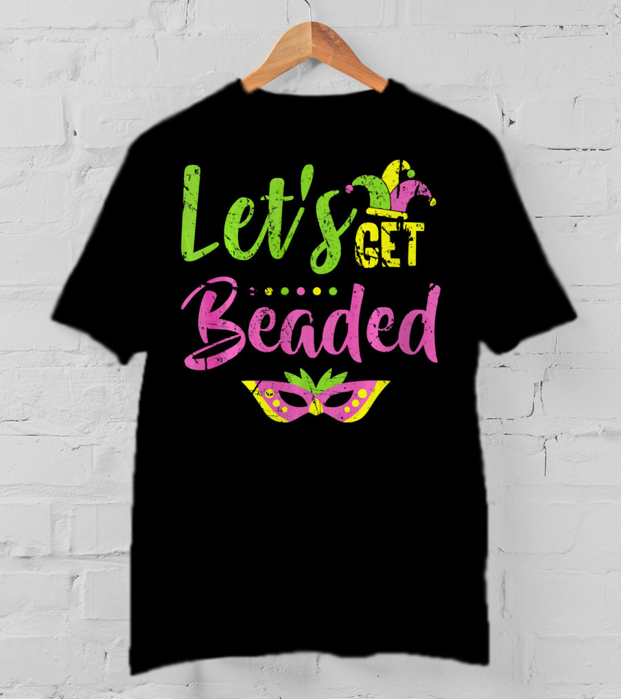 Let’s Get Beaded Mardi Gras Mask Jester Hat T-Shirt