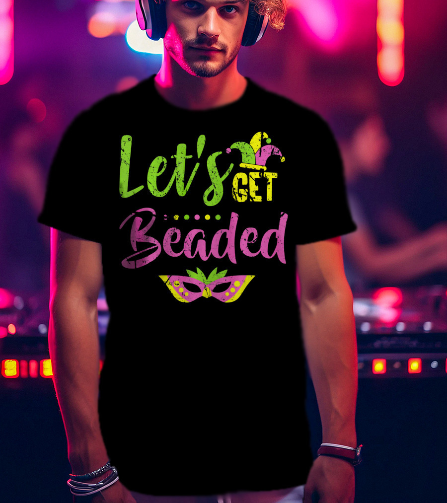Let’s Get Beaded Mardi Gras Mask Jester Hat T-Shirt