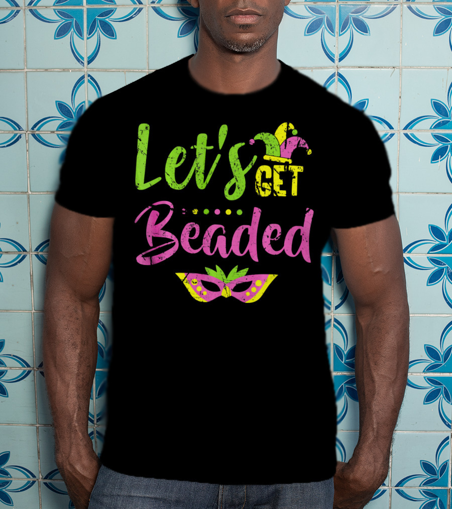 Let’s Get Beaded Mardi Gras Mask Jester Hat T-Shirt