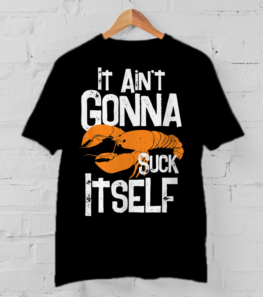 It Ain't Gonna Suck Itself Crawfish Mardi Gras T-Shirt