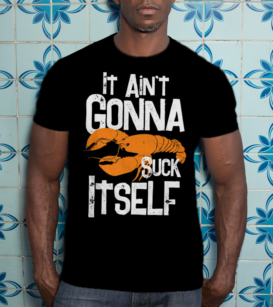 It Ain't Gonna Suck Itself Crawfish Mardi Gras T-Shirt