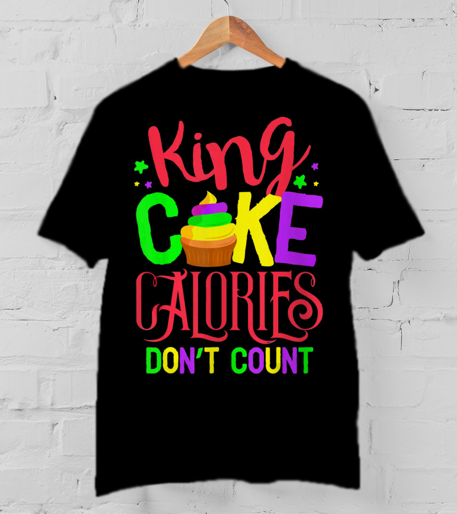 King Cake Calories Don't Count Mardi Gras New Orleans T-Shirt