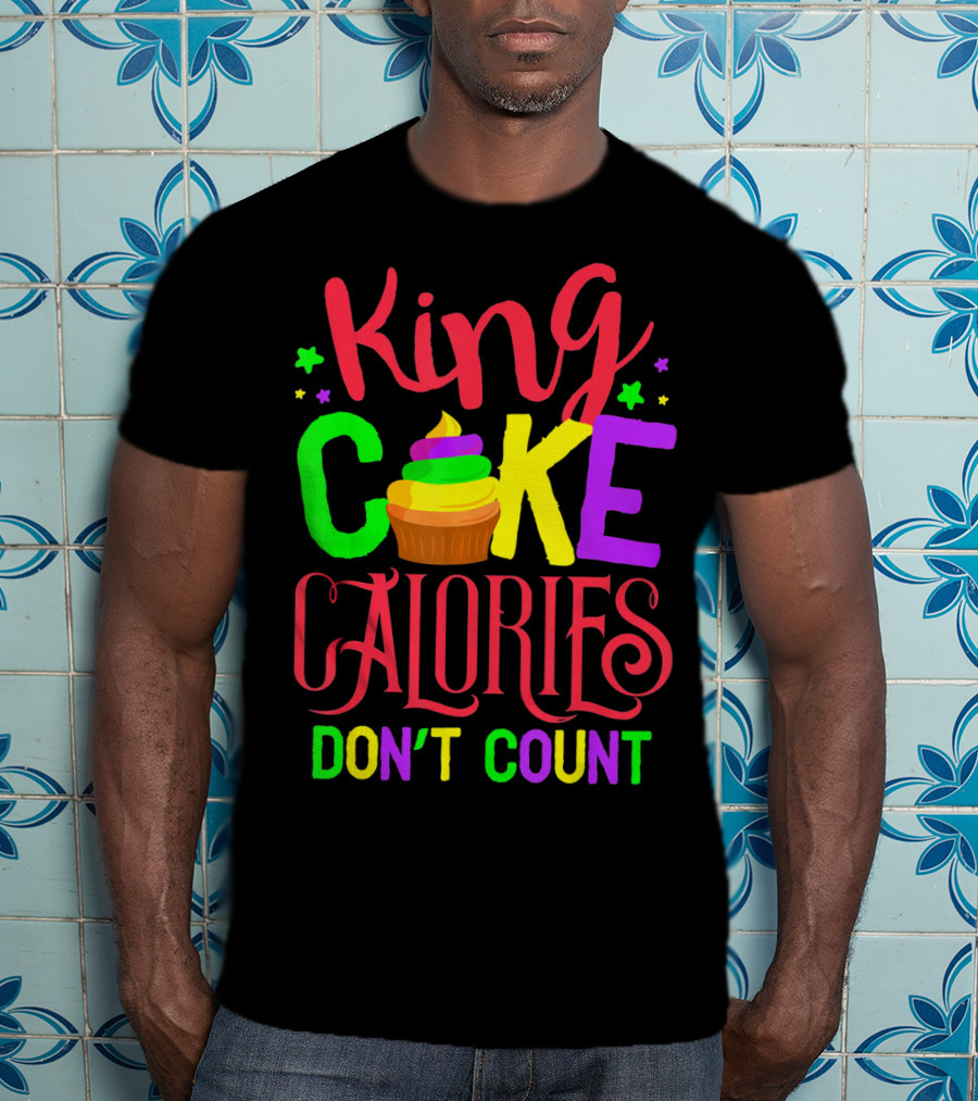 King Cake Calories Don't Count Mardi Gras New Orleans T-Shirt