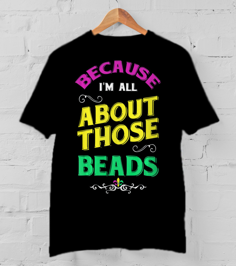 Because I'm All About Those Beads Mardi Fleur-De-Lis T-Shirt