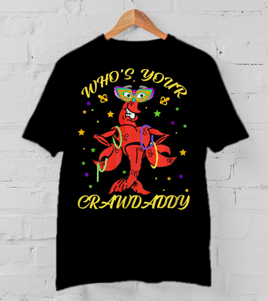 WHO'S YOUR CRAWDADDY Crawfish Mardi Gras Beads Mask Fun T-Shirt
