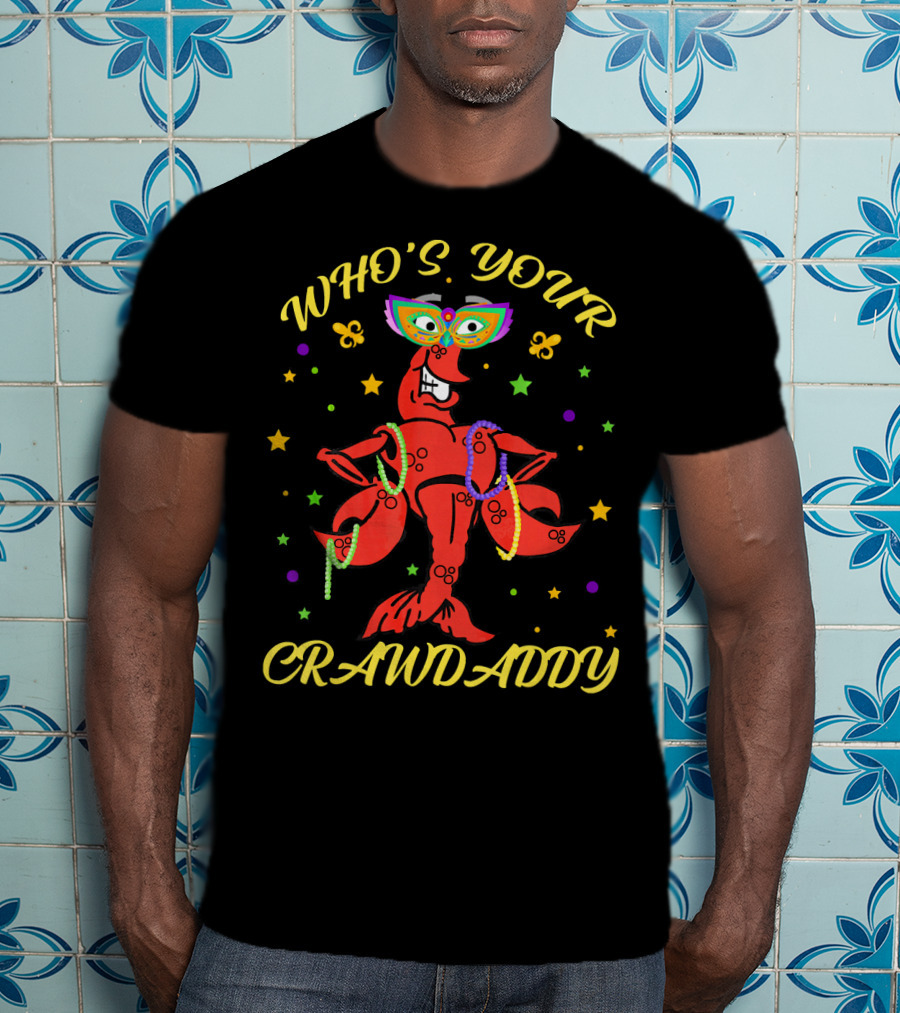 WHO'S YOUR CRAWDADDY Crawfish Mardi Gras Beads Mask Fun T-Shirt