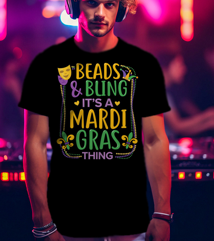 Beads And Bling It's A Mardi Gras Thing T-Shirt