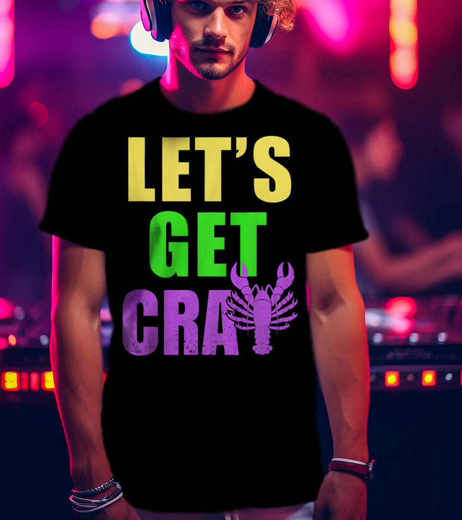 Let's Get Cray Mardi Gras Party Funny With Crawfish T-Shirt