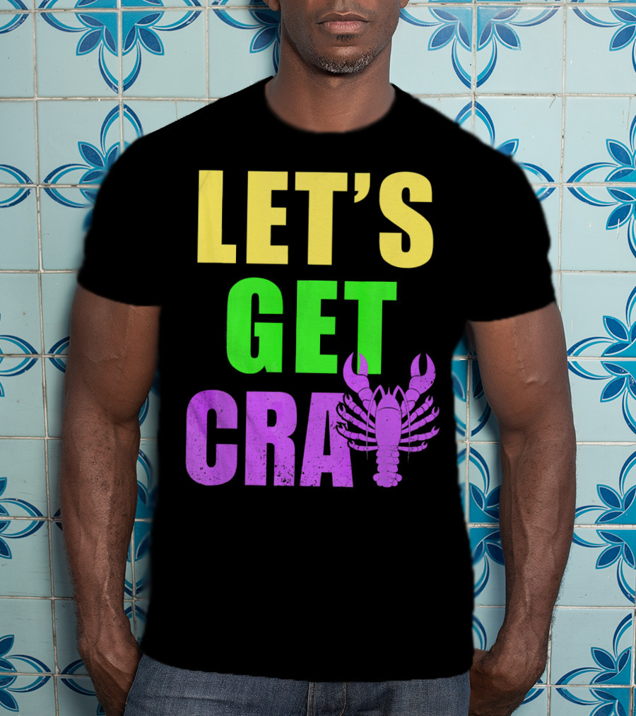Let's Get Cray Mardi Gras Party Funny With Crawfish T-Shirt