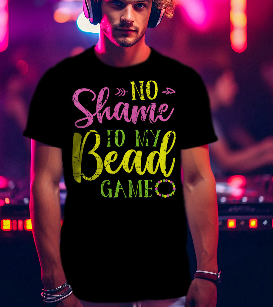 No Shame To My Bead Game Mardi Gras Carnival T-Shirt