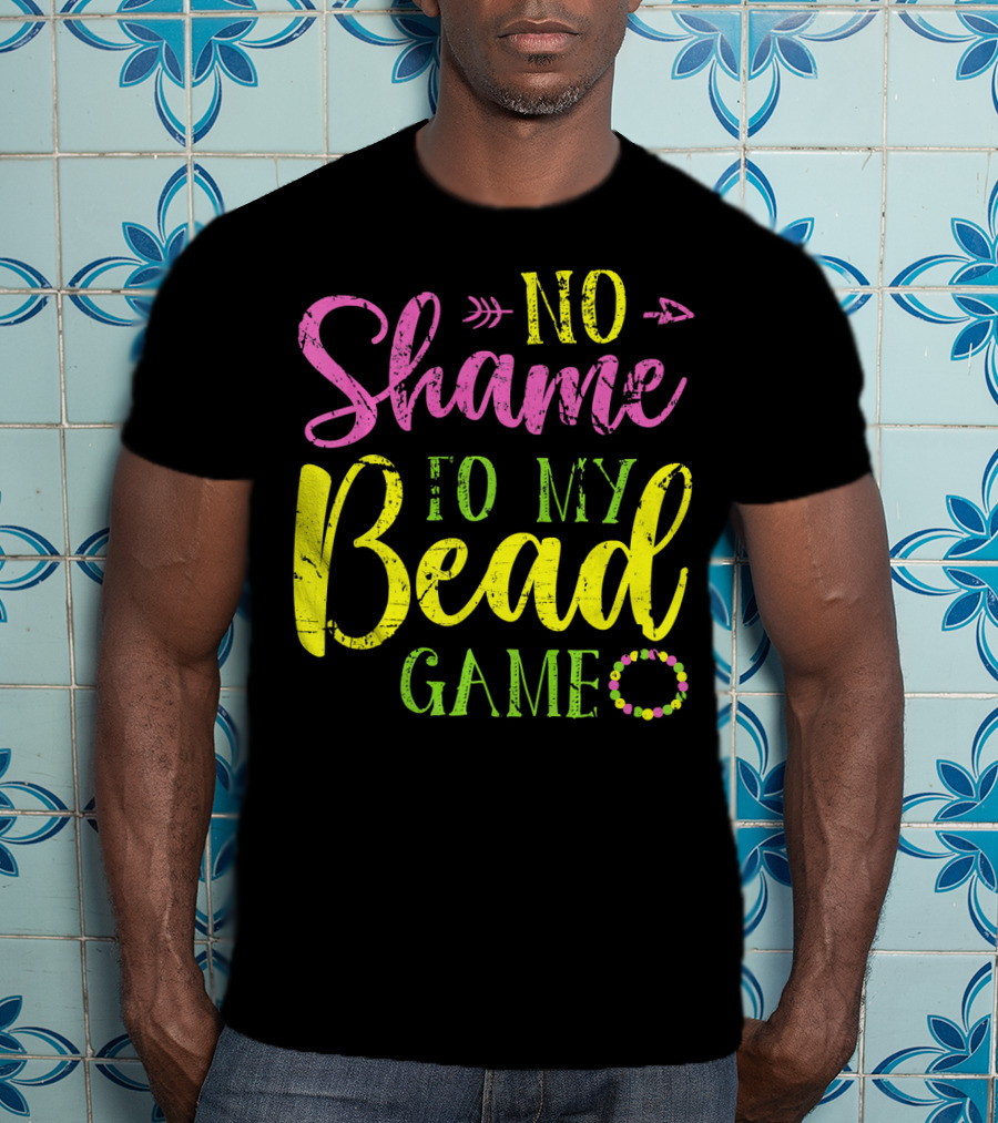 No Shame To My Bead Game Mardi Gras Carnival T-Shirt