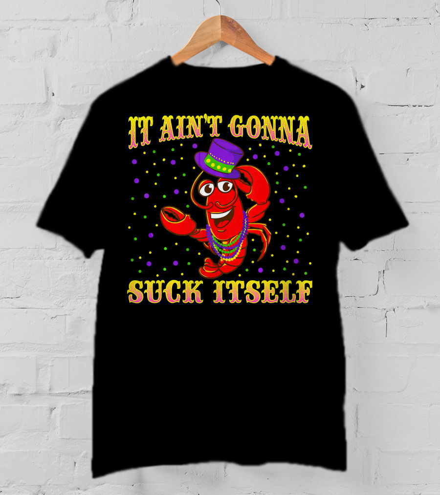 It Ain't Gonna Suck Itself Mardi Gras Lobster Hat Beads Party Dots T-Shirt