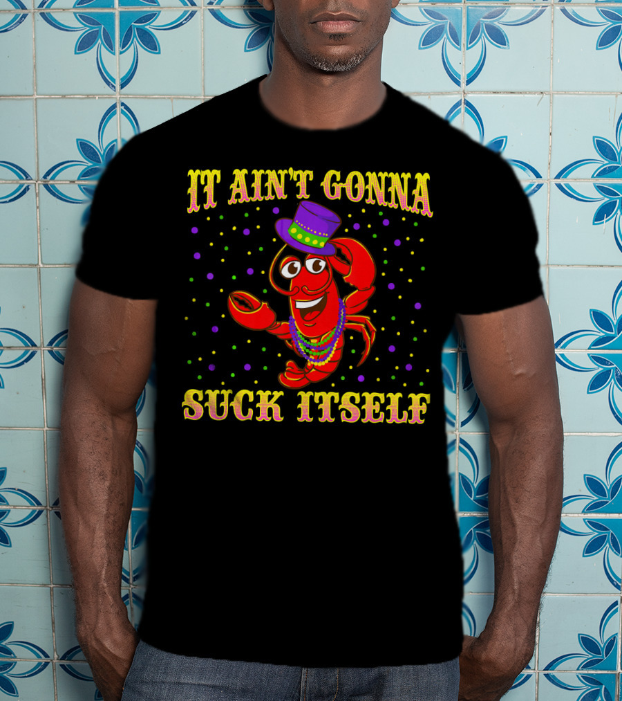 It Ain't Gonna Suck Itself Mardi Gras Lobster Hat Beads Party Dots T-Shirt