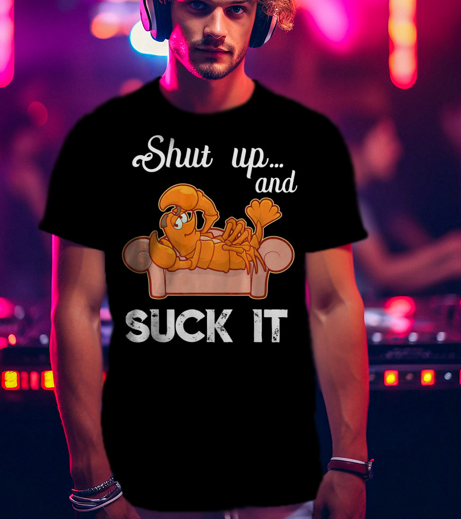 Shut Up And Suck It Cajun Lobster Lounge T-Shirt