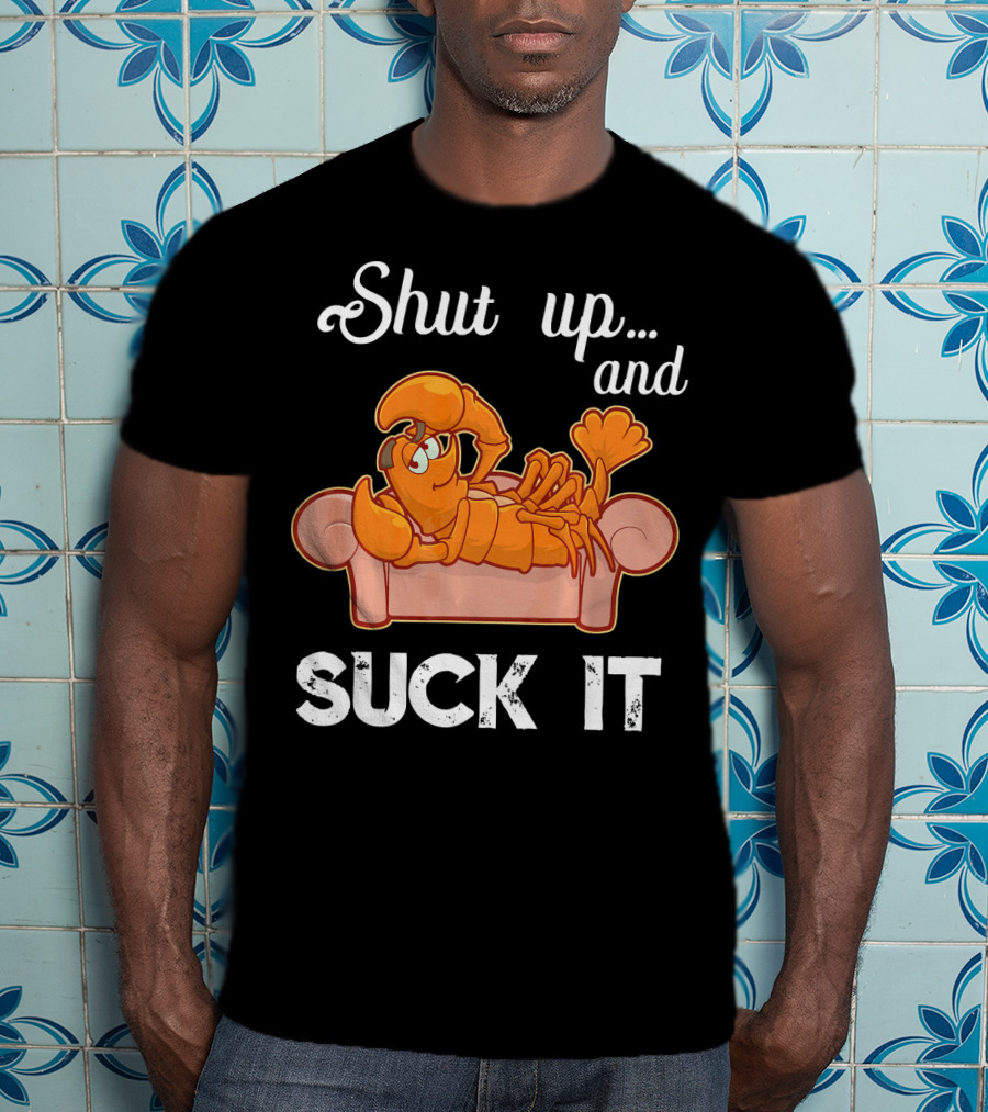 Shut Up And Suck It Cajun Lobster Lounge T-Shirt