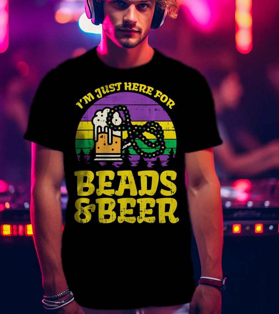 I'm Just Here For Beads And Beer Funny Mardi Gra T-Shirt