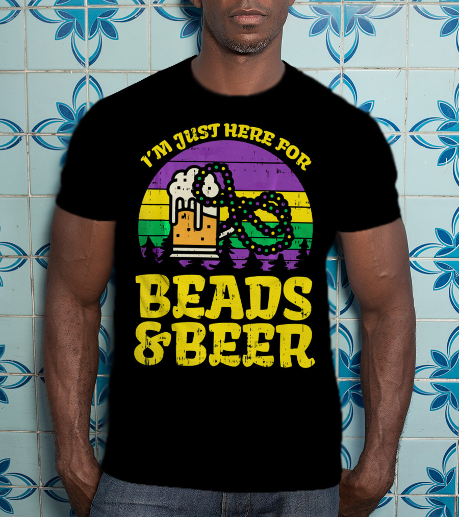 I'm Just Here For Beads And Beer Funny Mardi Gra T-Shirt