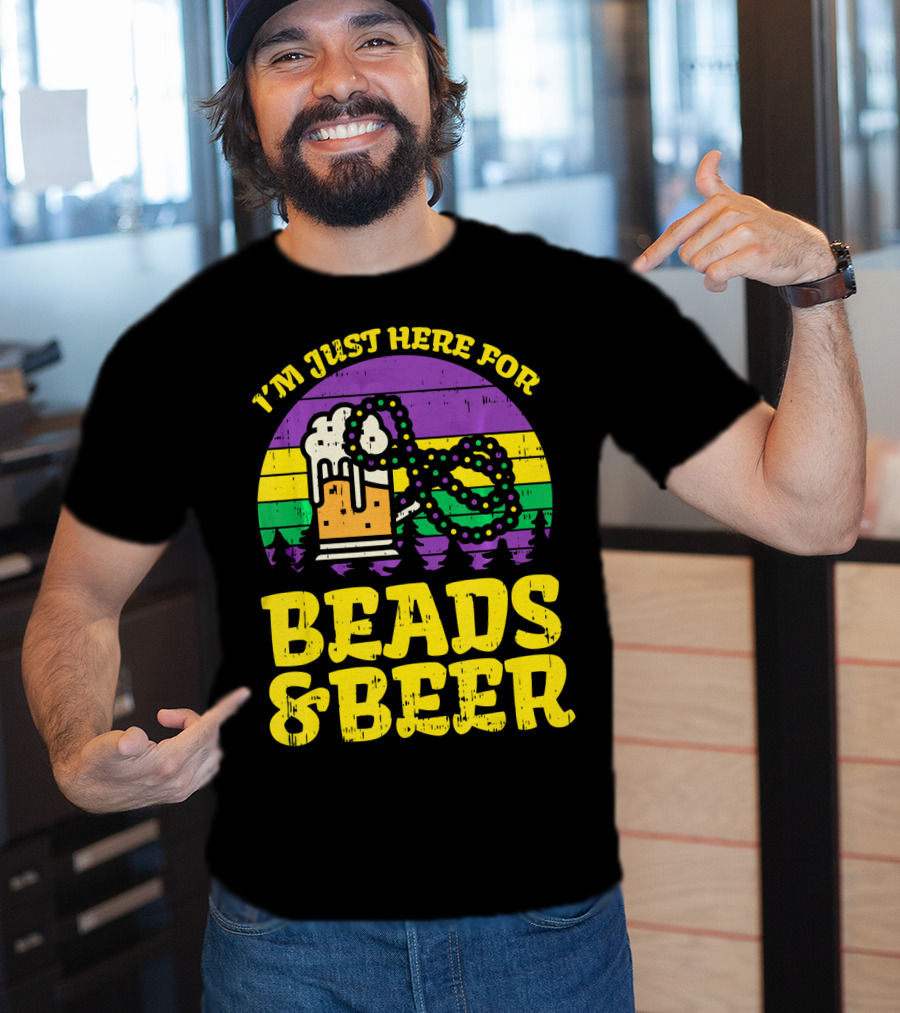 I'm Just Here For Beads And Beer Funny Mardi Gra T-Shirt