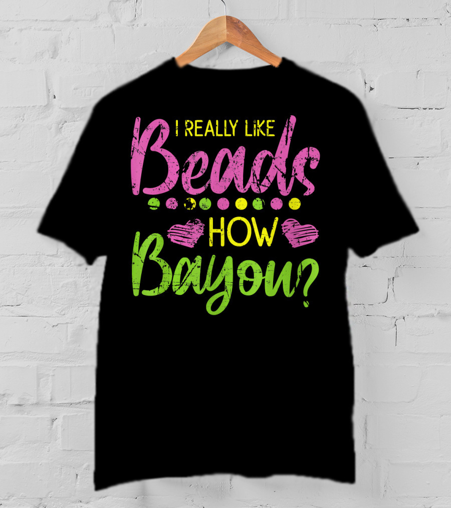 I Really Like Beads How Bayou? T-Shirt