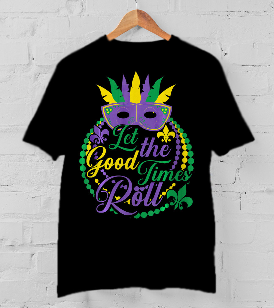Let The Good Times Roll Mardi Gras Mask Beads Fleur-de-Lis T-Shirt