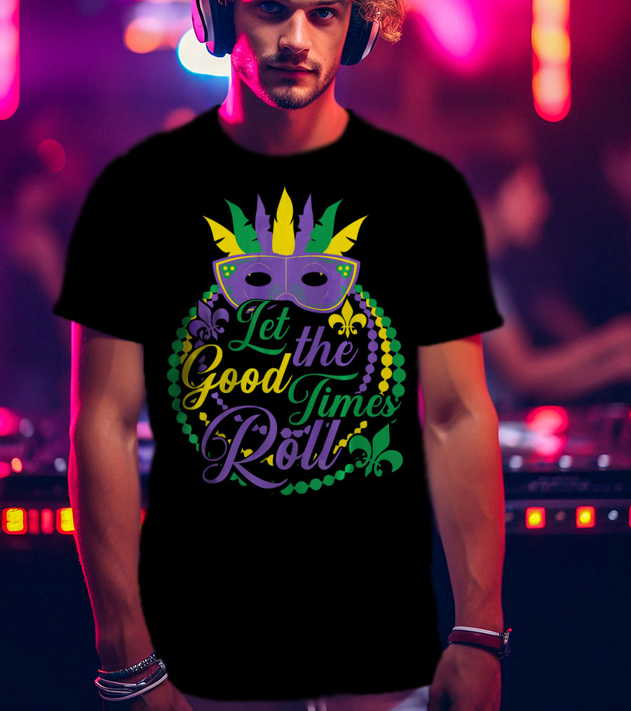 Let The Good Times Roll Mardi Gras Mask Beads Fleur-de-Lis T-Shirt