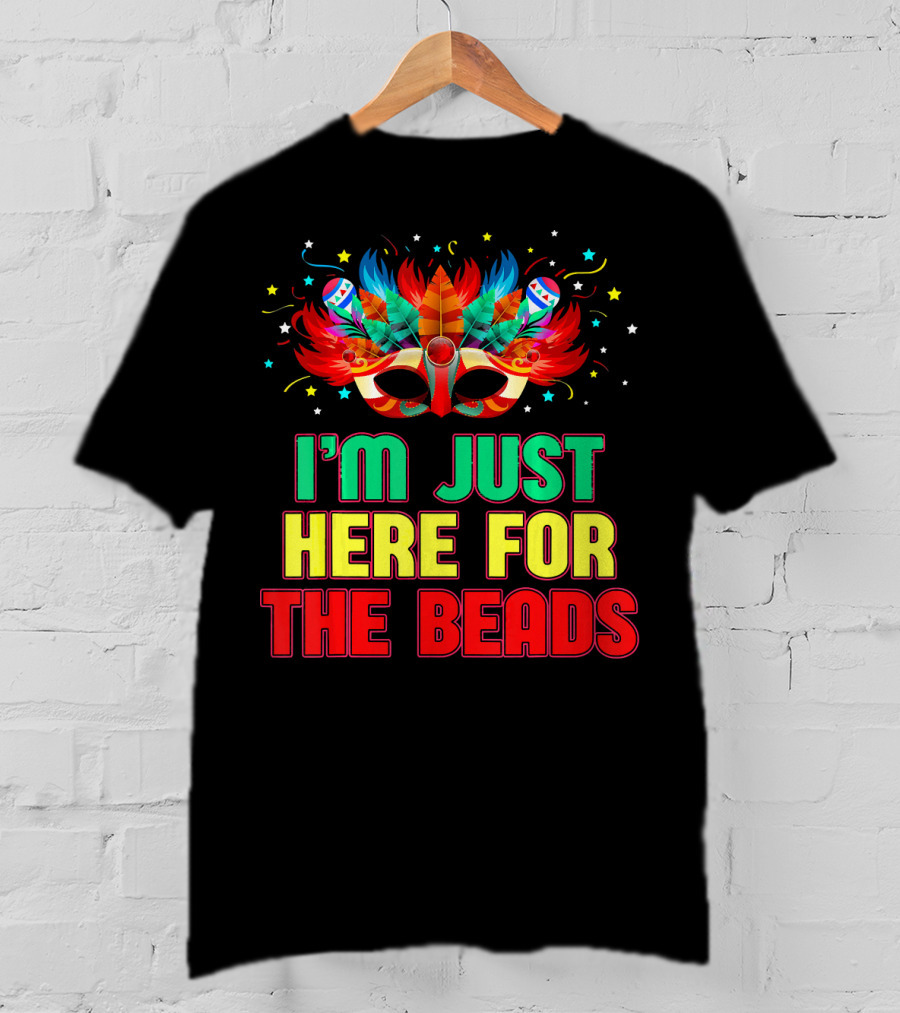 I'm Just Here For The Beads Mask Mardi Gras Feather Headdress T-Shirt