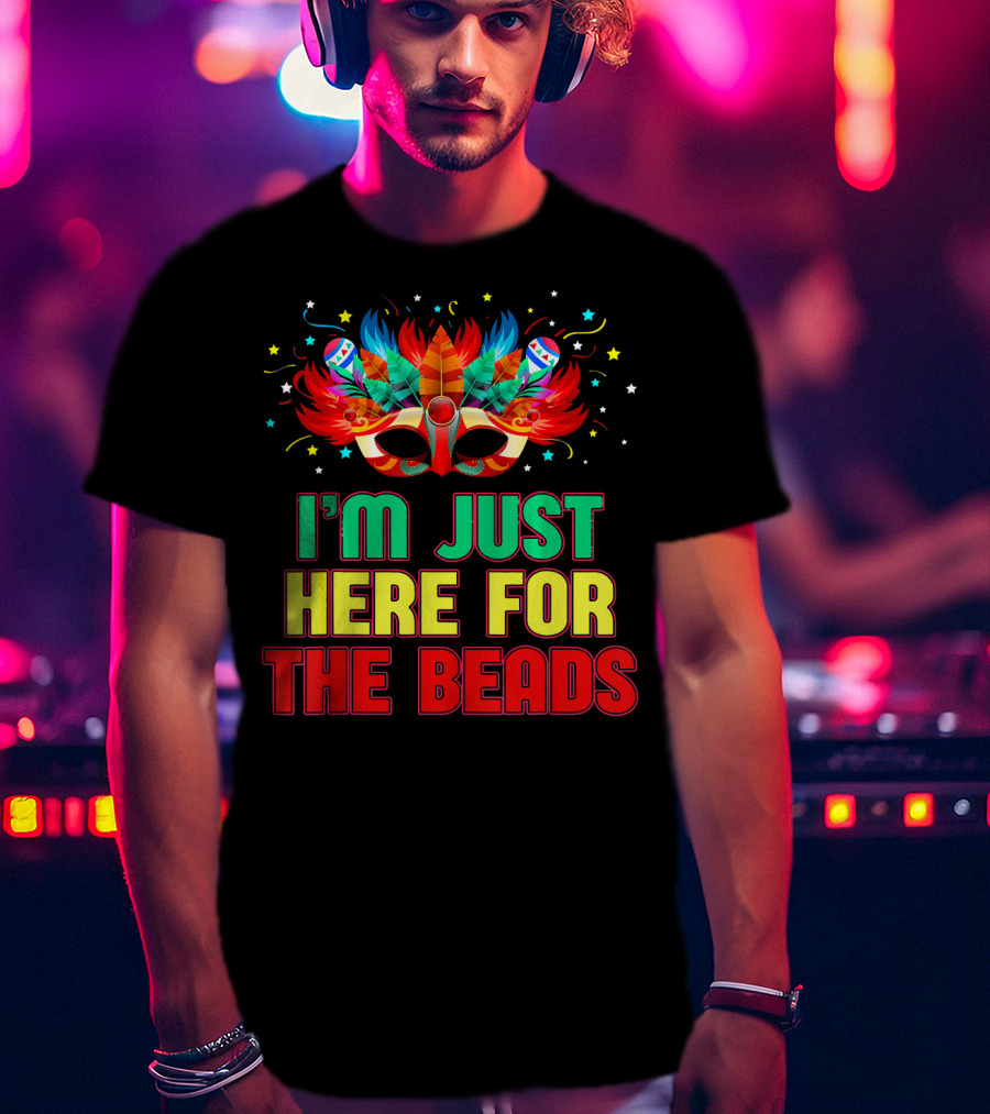 I'm Just Here For The Beads Mask Mardi Gras Feather Headdress T-Shirt