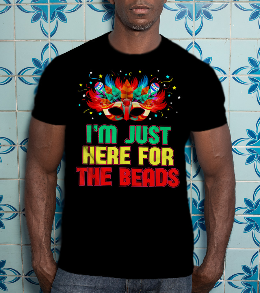 I'm Just Here For The Beads Mask Mardi Gras Feather Headdress T-Shirt