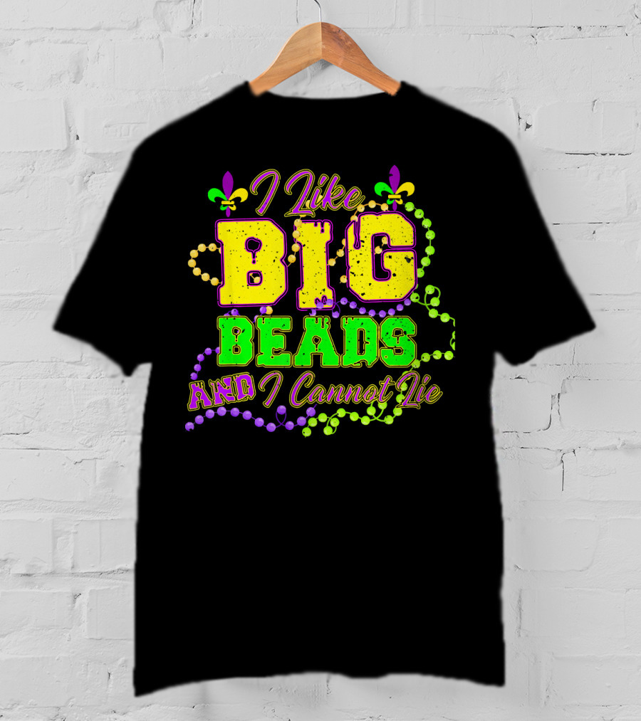 I Like Big Beads And I Cannot Lie Mardi Gras Fleur De Lis Beads T-Shirt