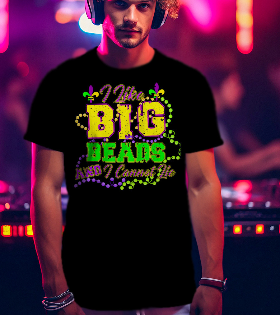 I Like Big Beads And I Cannot Lie Mardi Gras Fleur De Lis Beads T-Shirt