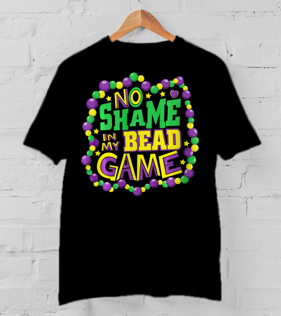 No Shame In My Bead Game Mardi Gras New Orleans T-Shirt